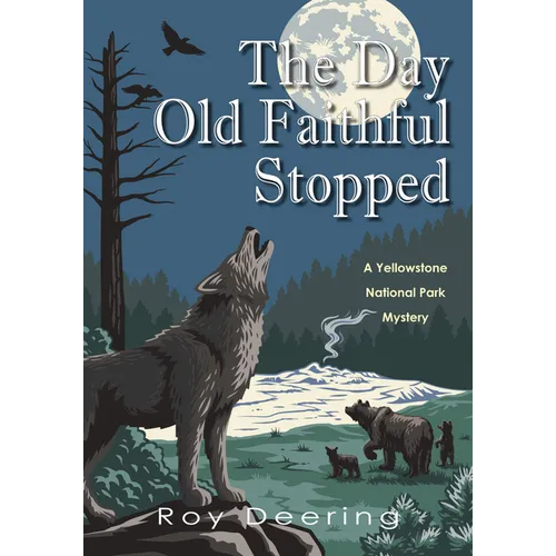 The Day Old Faithful Stopped: A Yellowstone National Park Mystery