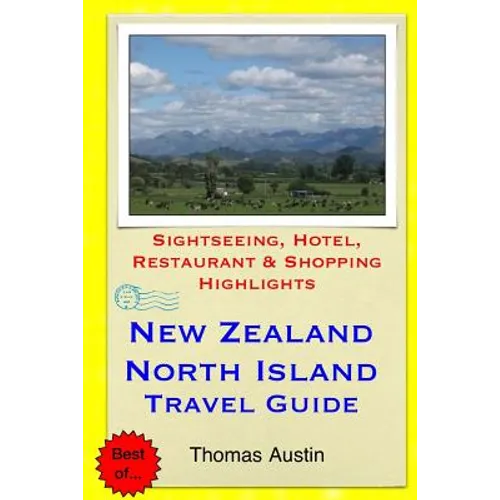 New Zealand, North Island Travel Guide: Sightseeing, Hotel, Restaurant & Shopping Highlights