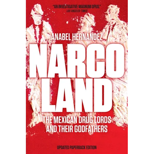 Narcoland: The Mexican Drug Lords and Their Godfathers
