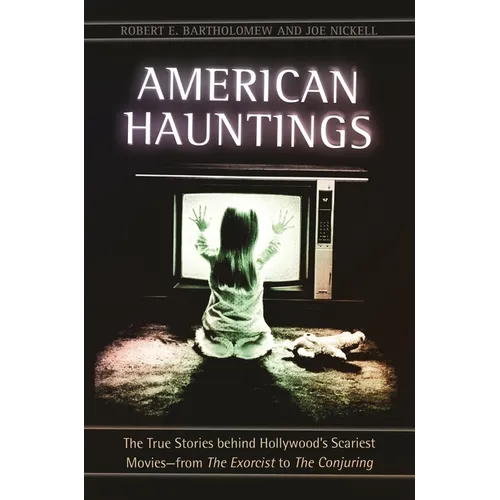 American Hauntings: The True Stories Behind Hollywood's Scariest Movies--From the Exorcist to the Conjuring