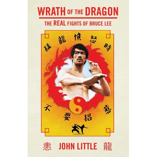 Wrath of the Dragon: The Real Fights of Bruce Lee