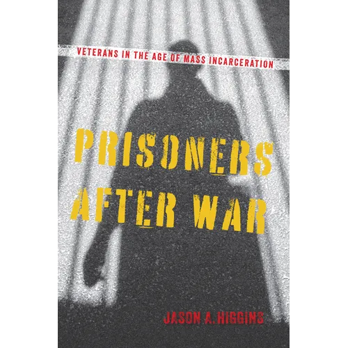 Prisoners After War: Veterans in the Age of Mass Incarceration