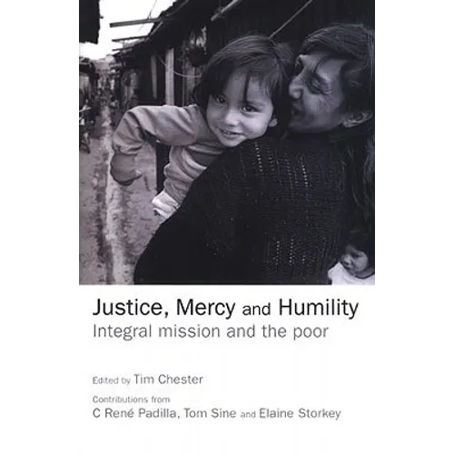 Justice, Mercy and Humility: Integral Mission and the Poor