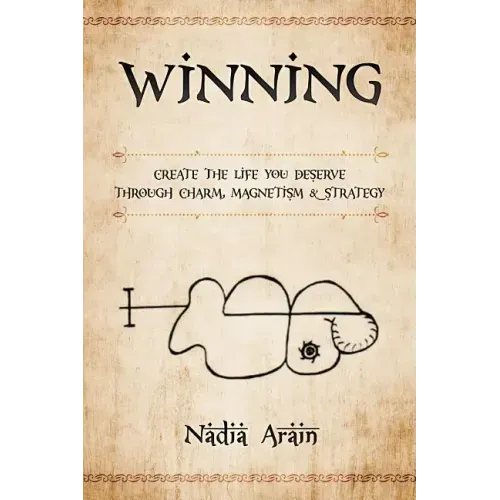 Winning: Create The Life You Deserve Through Charm, Magnetism & Strategy