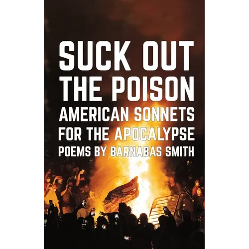 Suck Out the Poison: American Sonnets for the Apocalypse