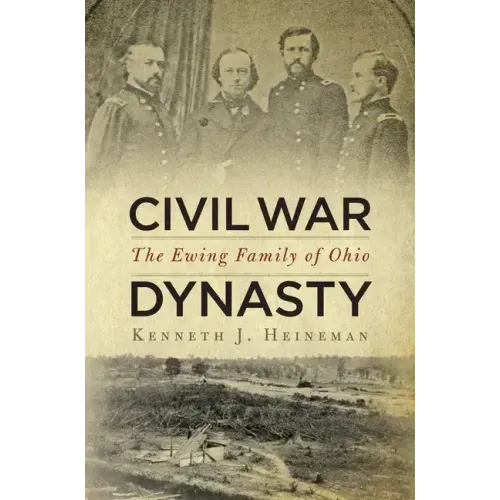 Civil War Dynasty: The Ewing Family of Ohio
