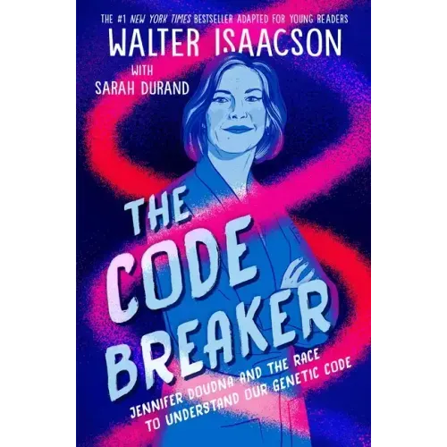 The Code Breaker -- Young Readers Edition: Jennifer Doudna and the Race to Understand Our Genetic Code