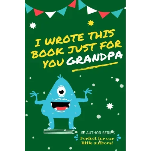 I Wrote This Book Just For You Grandpa!: Fill In The Blank Book For Grandpa/Fathers's Day/Birthday's And Christmas For Junior Authors Or To Just Say T