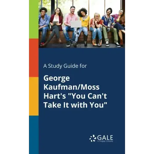 A Study Guide for George Kaufman/Moss Hart's "You Can't Take It With You"