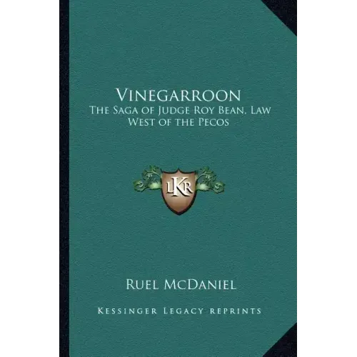 Vinegarroon: The Saga of Judge Roy Bean, Law West of the Pecos