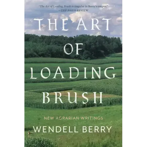 The Art of Loading Brush: New Agrarian Writings