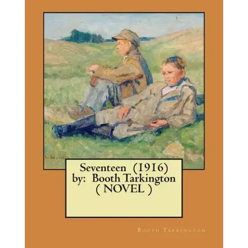 Seventeen (1916) by: Booth Tarkington ( NOVEL )