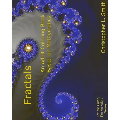Fractals: An Adult Coloring Book Based On Mathematics