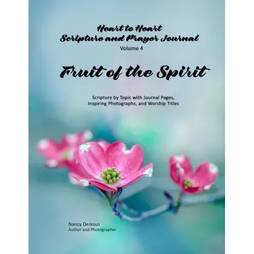 Heart to Heart - Scripture and Prayer Journal / Volume 4 Fruit of the Spirit: Scripture by Topic with Journal Pages, Inspiring Photographs, and Worshi