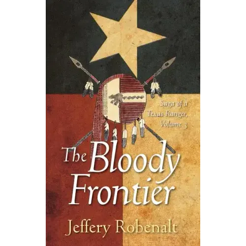 The Bloody Frontier: Saga of a Texas Ranger: Volume 3