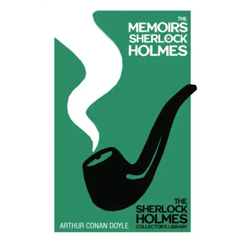 The Memoirs of Sherlock Holmes - The Sherlock Holmes Collector's Library;With Original Illustrations by Sidney Paget