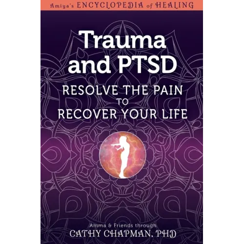 Trauma and Ptsd: Resolve the Pain to Recover Your Life