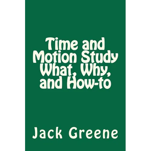 Time and Motion Study What, Why, and How-to