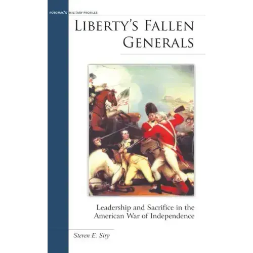 Liberty's Fallen Generals: Leadership and Sacrifice in the American War of Independence