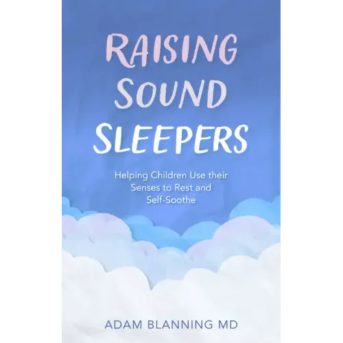 Raising Sound Sleepers: Helping Children Use Their Senses to Rest and Self-Soothe