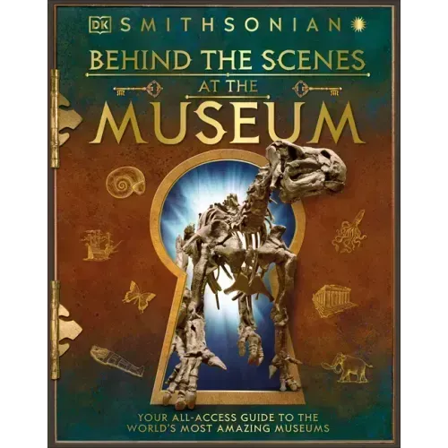 Behind the Scenes at the Museum: Your All-Access Guide to the World's Amazing Museums