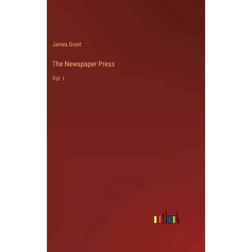 The Newspaper Press: Vol. I