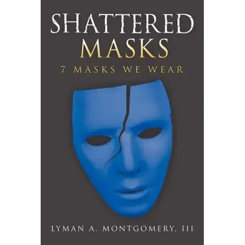 Shattered Masks: 7 Masks We Wear