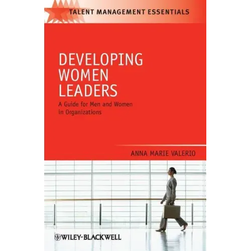 Developing Women Leaders: A Guide for Men and Women in Organizations