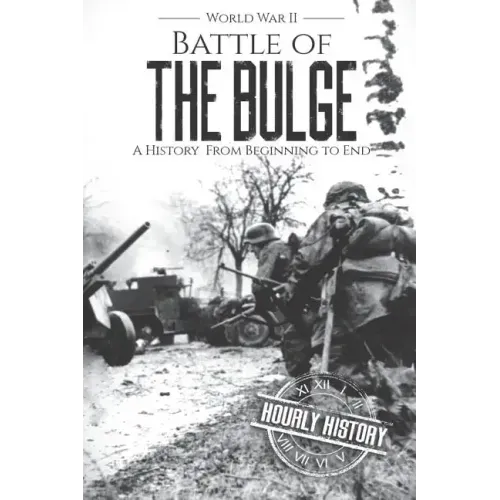 Battle of the Bulge - World War II: A History From Beginning to End