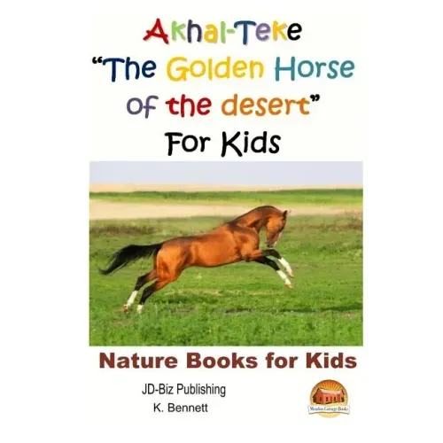 Akhal-Teke "The Golden Horse of the desert" For Kids