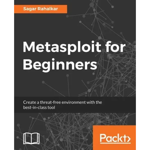 Metasploit for Beginners: Create a threat-free environment with the best-in-class tool