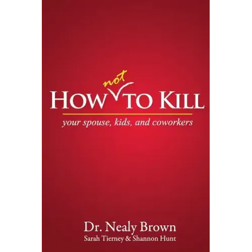 How Not to Kill: Your Spouse, Kids, and Coworkers