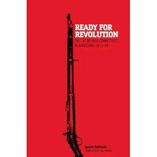 Ready for Revolution: The CNT Defense Committees in Barcelona, 1933-1938