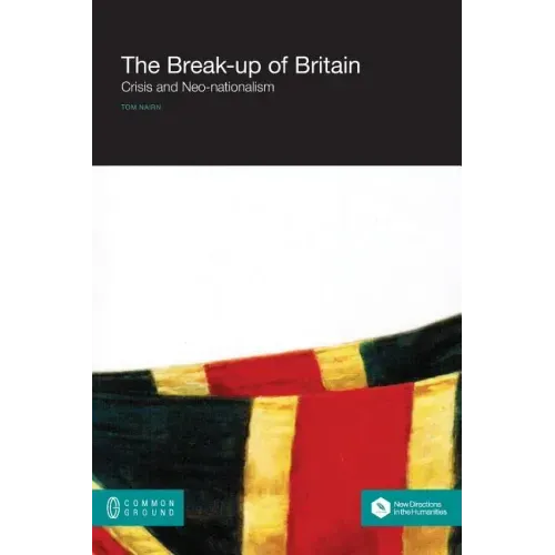 The Break-Up of Britain: Crisis and Neo-Nationalism