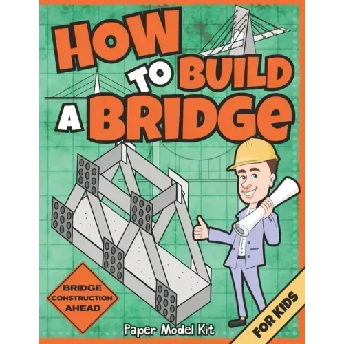 How To Build A Bridge: Paper Model Kit For Kids To Learn Bridge Building Methods and Techniques With Paper Crafts