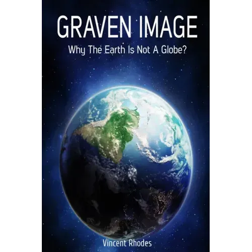 Graven Image: Why The Earth Is Not A Globe?