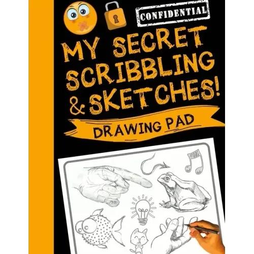 My Secret Scribblings and Sketches!: Drawing Pad & Sketch Book for Boys and Girls (Kids Sketchbook)