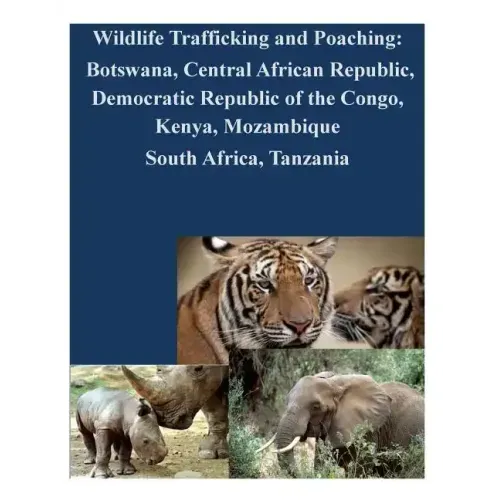 Wildlife Trafficking and Poaching: Botswana, Central African Republic, Democratic Republic of the Congo, Kenya, Mozambique South Africa, Tanzania