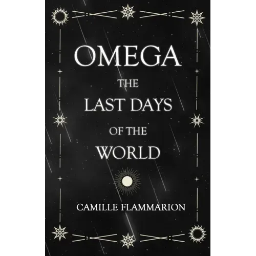 Omega - The Last days of the World: With the Introductory Essay 'Distances of the Stars'