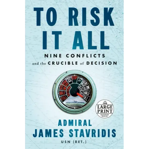 To Risk It All: Nine Conflicts and the Crucible of Decision