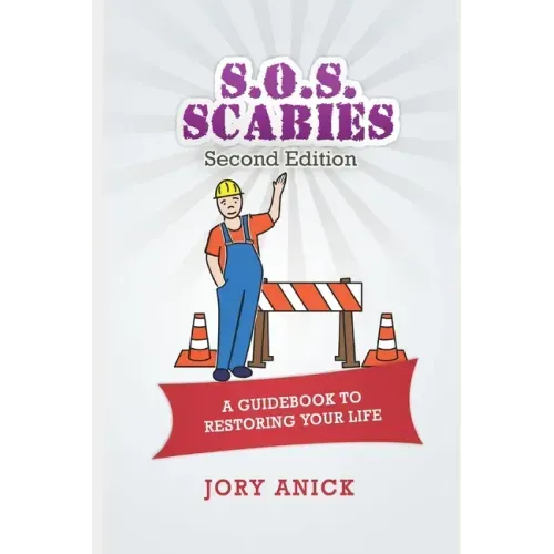 S.O.S. Scabies (Second Edition): A Guidebook To Restoring Your Life
