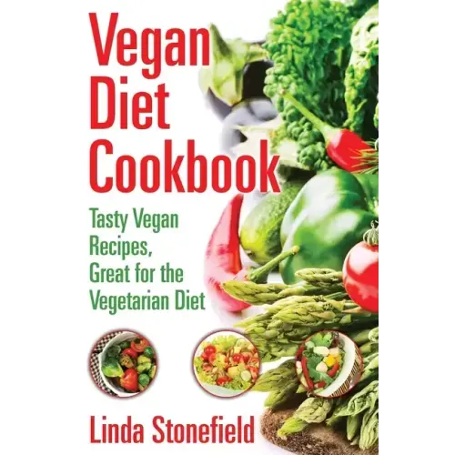 Vegan Diet Cookbook: Tasty Vegan Recipes, Great for the Vegetarian Diet