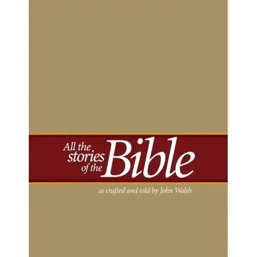 All the Stories of the Bible: as crafted and told by John Walsh