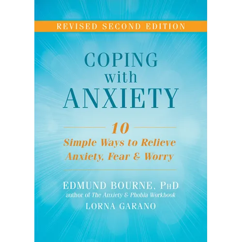 Coping with Anxiety: Ten Simple Ways to Relieve Anxiety, Fear, and Worry
