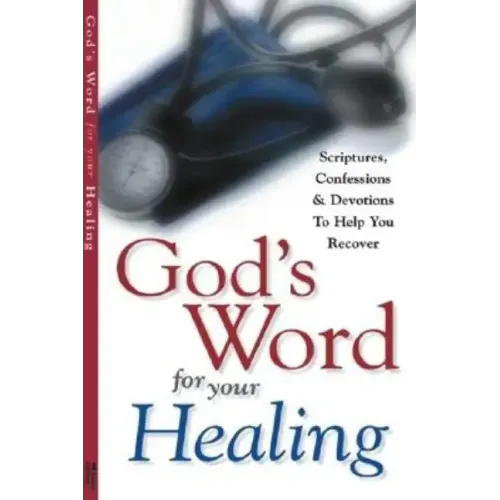 God's Word for Your Healing: Scriptures, Confessions & Devotions To Help You Recover
