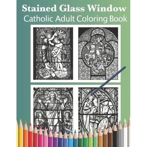 Stained Glass Window: Catholic Adult Coloring Book
