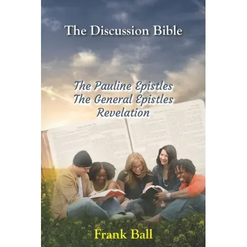 The Discussion Bible - The Pauline Epistles, The General Epistles, Revelation