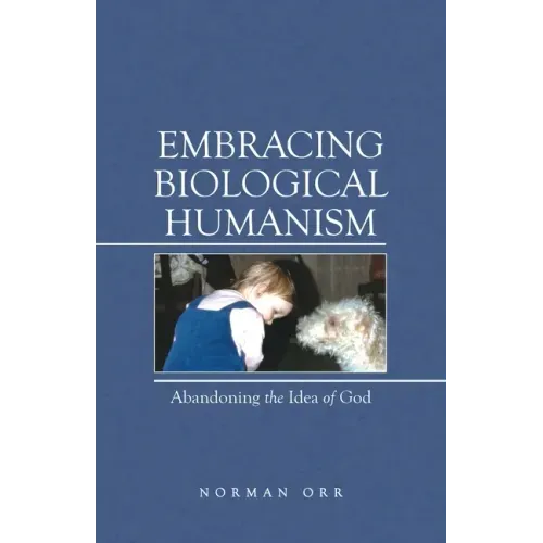 Embracing Biological Humanism: Abandoning the Idea of God