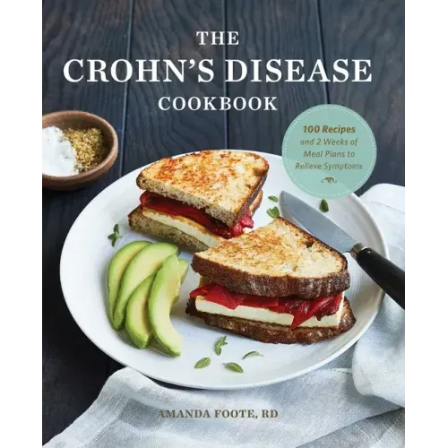The Crohn's Disease Cookbook: 100 Recipes and 2 Weeks of Meal Plans to Relieve Symptoms