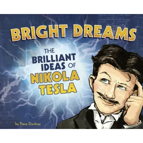 Bright Dreams: The Brilliant Inventions of Nikola Tesla